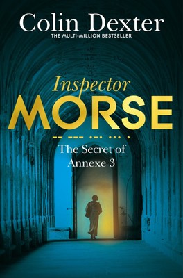 The Secret of Annexe 3 (Inspector Morse Mysteries) [Jan 04, 2016] Dexter, Co...