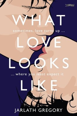 What Love Looks Like: Sometimes love turns up where you least expect it by Jarla