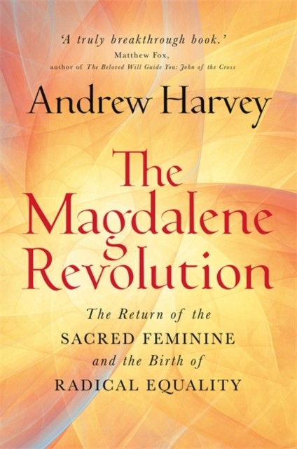 The Magdalene Revolution by Andrew Harvey (Paperback Book)