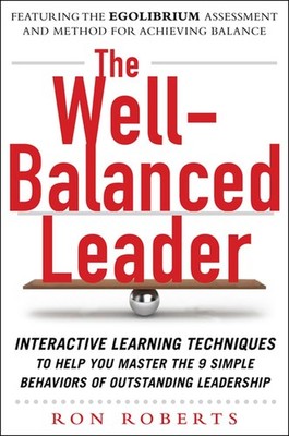 The Well-Balanced Leader: Interactive Learning Techniques to Help You Master...
