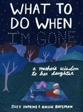 What to Do When I'm Gone: A Mother's Wisdom to Her Daughter - Hardcover - GOOD