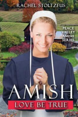 Amish Love Be True by Stoltzfus, Rachel