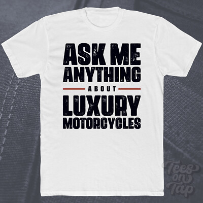 ASK ME ANYTHING ABOUT LUXURY MOTORCYCLES T-SHIRT High-End Bikes Custom Designer