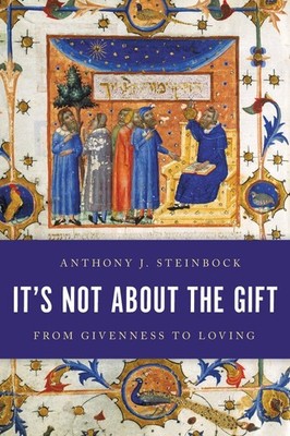 It's Not About the Gift: From Givenness to Loving by Anthony J. Steinbock (Engli