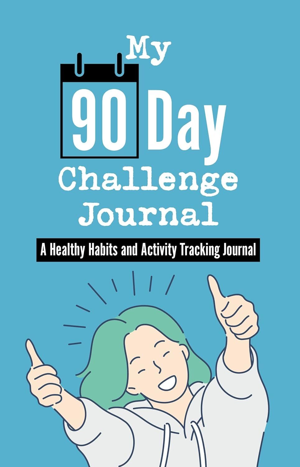 My 90 Day Challenge Self Care Journal: A Healthy Habits and Activity Tracking...