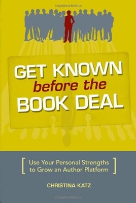 Get Known Before The Book Deal: Use Your Personal Strengths to Grow an Autho...