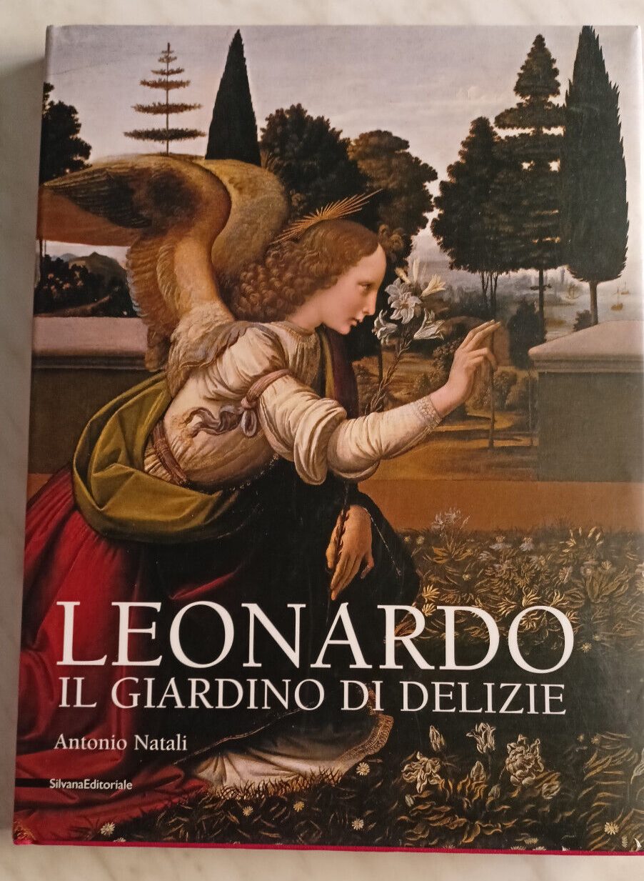 Leonardo Da Vinci. Il Giardino Delle Delizie - Antonio Natali