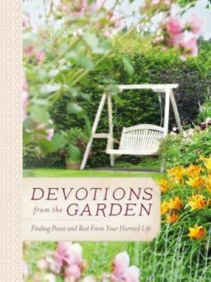Devotions from the Garden: Finding Peace and Rest in Your Busy Life - GOOD