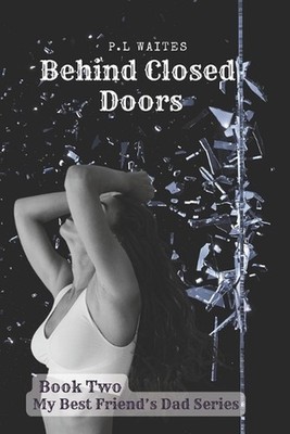 Behind Closed Doors: A Best Friend's Dad Series (Book 2) by Pl Waites Paperback 