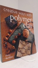 Creative Ways with Polymer Clay by McMillan