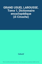 GRAND USUEL LAROUSSE. Tome 1, Dictionnaire encyclopédique (A-Cinoche), Collectif