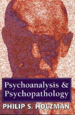 Psychoanalysis and Psychopathology by Holzman, Philip S.