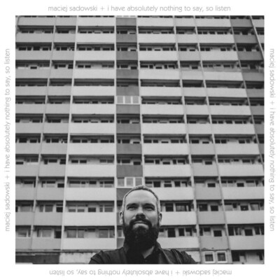 CD Maciej Sadowski - I Have Absolutely Nothing to Say, so Listen