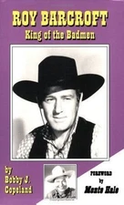 Roy Barcroft, King of the Badmen by Bobby J. Copeland