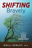 Shifting Bravely | A Path To Growth, Healing, And Transformation | Holli Kenley
