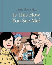 Is This How You See Me? by Jaime Hernandez (English) Hardcover Book