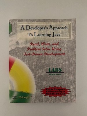 Developer's Approach to Learning Java : Read, Write, and Problem Solve Using...