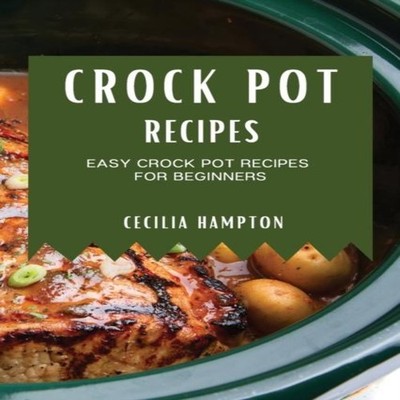 CROCK POT RECIPES 2021 EASY CROCK POT RECIPES FOR BEGINNERS CECIL