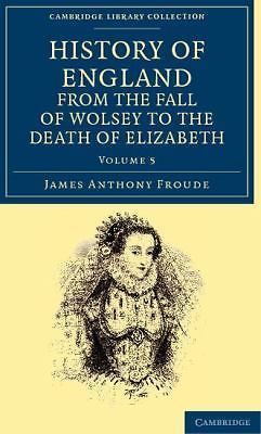History of England from the Fall of Wolsey to the Death of Elizabeth Volume 5