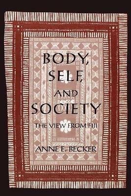Body, Self, and Society: The View from Fiji (New Cultural Studies Series) by 