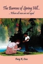 The Barrons of Spring Hill...: ..Where All Men are Not Equal by Perry R. Cisco (