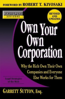 Own Your Own Corporation: Why the Rich Own Their Own Companies and Everyone ...