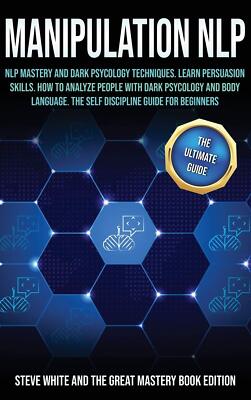 Manipulation Nlp: Nlp Mastery and Dark Psycology Techniques, Learn Persuasion Sk