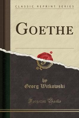 Goethe (Classic Reprint), Georg Witkowski,  Paperb