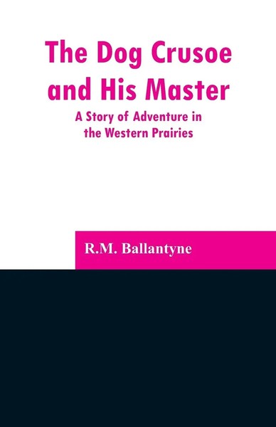 R. M. Ballantyne | The Dog Crusoe And His Master | Taschenbuch | Englisch (2019)-image