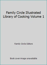 Family Circle Illustrated Library of Cooking Volume 1 by Family Circle Editors