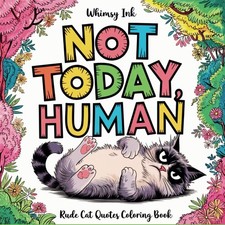 Not Today, Human: A Rude Cat Quotes Coloring Book For Teens And Adults |...