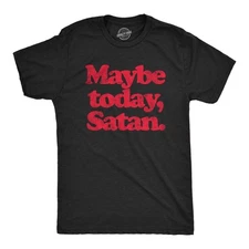 Mens Maybe Today Satan T Shirt Funny Sarcastic Devil Joke Graphic Novelty Tee