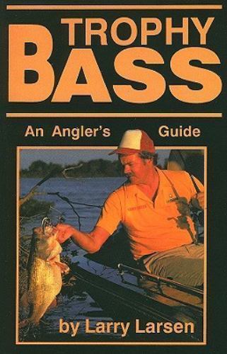 Trophy Bass : An Angler's Guide by Larry Larsen (1990, Trade Paperback)