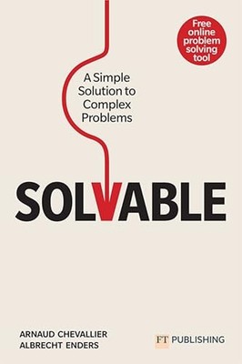 Solvable: A simple solution to complex problems by Arnaud Chevallier NEW
