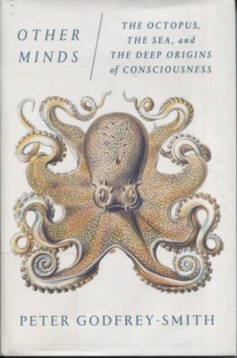 Other Minds : The Octopus, the Sea, and the Deep Origins of Consc