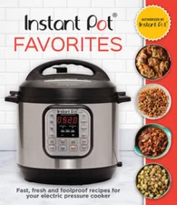 Instant Pot Favorites: Fast, Fresh and Foolproof Recipes for Your El - VERY GOOD
