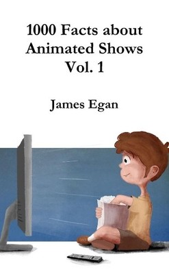 James Egan 1000 Facts about Animated Shows Vol. 1 (Taschenbuch)