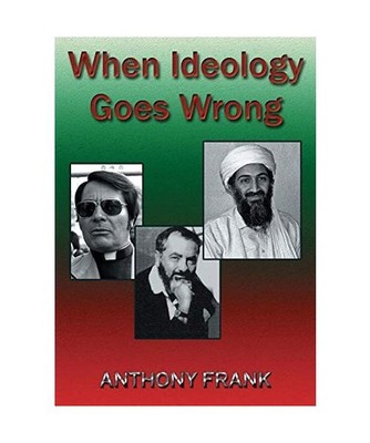 When Ideology Goes Wrong, Anthony Frank