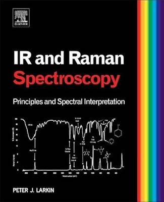 Infrared and Raman Spectroscopy: Principles and Spectral Interpretation by Pete