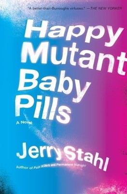 Jerry Stahl Happy Mutant Baby Pills: A Novel (Taschenbuch)