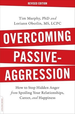 Overcoming Passive-Aggression, Revised Edition: How to Stop Hidden Anger from S