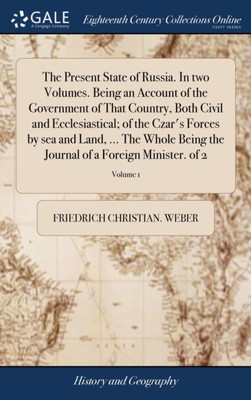 Weber - Present State of Russia. In two Volumes. Being an Account of t - X555z