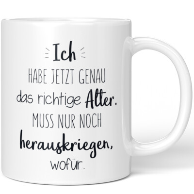 Ich habe genau das richtige Alter. Muss nur noch herauskriegen wofür 10001007556