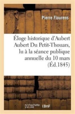 FLOURENS-P - loge historique d'Aubert Aubert Du Petit-Thouars lu  l - X555z