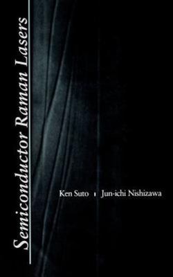 Semiconductor Raman Lasers, Hardcover by Suto, Ken; Nishizawa, Juni-Ichi, Bra...