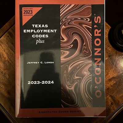 Texas Employment Codes Plus 2023-2024 O Conners Annotated Codes Jeffrey C. Linda