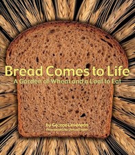 Bread Comes to Life: A Garden of Wheat and a Loaf to Eat by George Levenson (Eng
