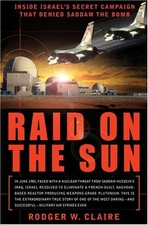 RAID ON THE SUN: INSIDE ISRAEL'S SECRET CAMPAIGN THAT By Rodger W. Claire *Mint*