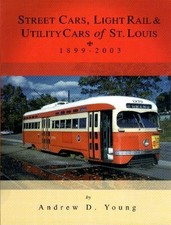 STREET CARS, LIGHT RAIL AND UTILITY CARS OF ST. LOUIS, By Andrew D. Young *Mint*
