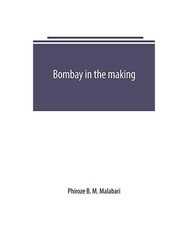 Bombay in the making: being mainly a history of the origin and growth of judicia